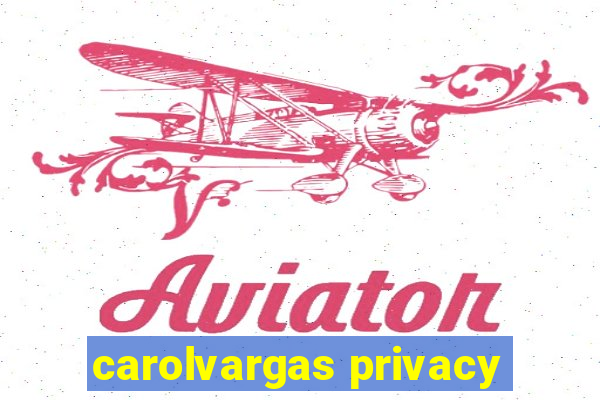 carolvargas privacy